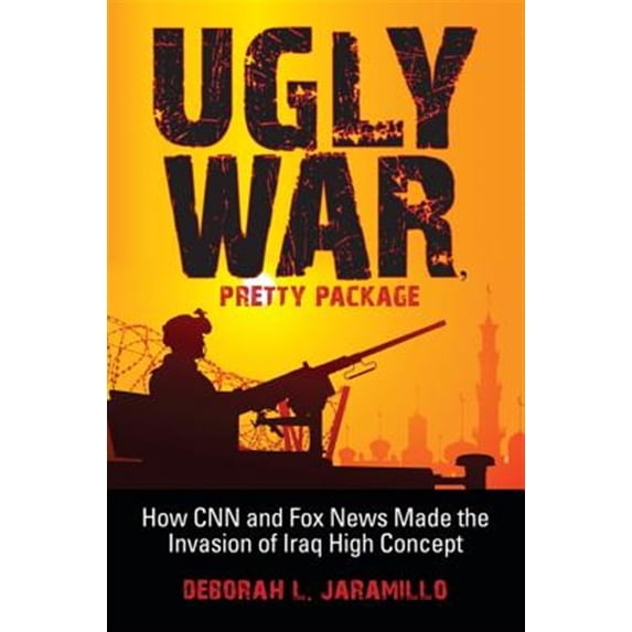 Pre-Owned Ugly War, Pretty Package: How CNN and Fox News Made the Invasion of Iraq High Concept Paperback