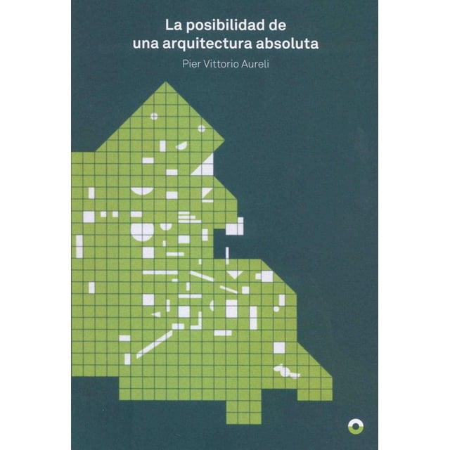 LA POSIBILIDAD DE UNA ARQUITECTURA ABSOLUTA PUENTE EDITORES AURELI PIER VITTORIO
