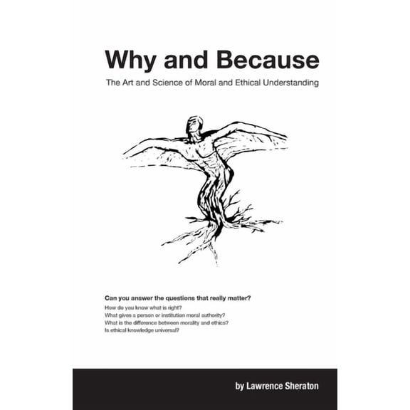 Why and Because: The Art and Science of Moral and Ethical Understanding, (Paperback)