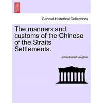 The Manners and Customs of the Chinese of the Straits Settlements. (Paperback)