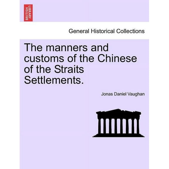 The Manners and Customs of the Chinese of the Straits Settlements. (Paperback)