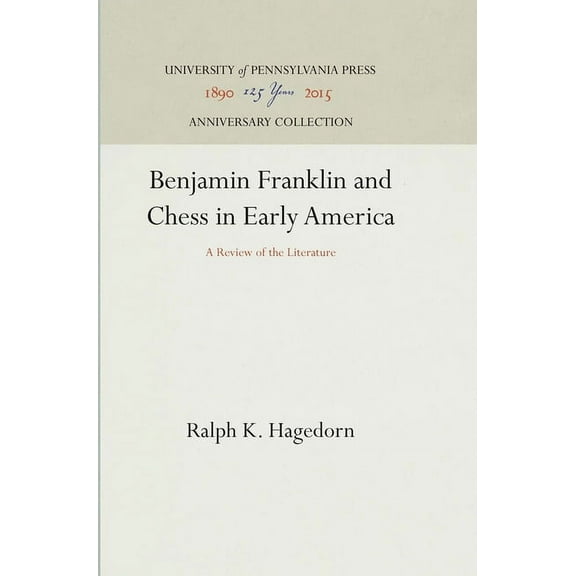 Anniversary Collection: Benjamin Franklin and Chess in Early America: A Review of the Literature (Hardcover)