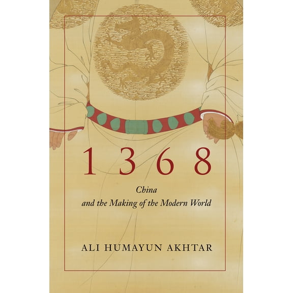 1368: China and the Making of the Modern World, (Paperback)