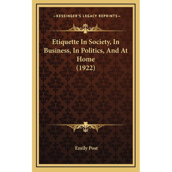 Etiquette In Society, In Business, In Politics, And At Home (1922) (Hardcover)