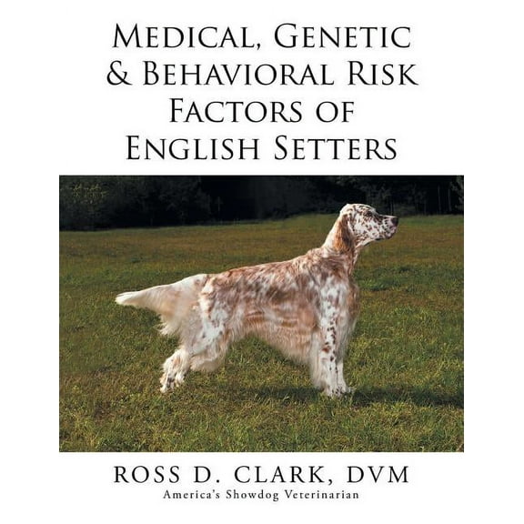 Medical, Genetic & Behavioral Risk Factors of English Setters (Paperback)
