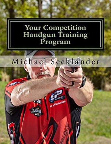 Your Competition Handgun Training Program: A Complete Training Program Designed for the Practical Shooter. (Paperback)