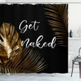 thumbnail image 3 of Gold Tropical Leaves Shower Curtain, Get Naked White Quotes Boho Hawaii Plants Botanical Monstera Palm Leaf Chic Modern Bathroom Decor, Waterproof Fabric Black Shower Curtain, 72 X 72 Inch, 3 of 6