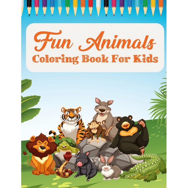 Download Fun Animals Coloring Book For Kids An Animal Coloring Book With Fun Easy Adorable Animals Farm Scenery Relaxation And Baby Animals Coloring Pages For Kids Paperback Walmart Com Walmart Com