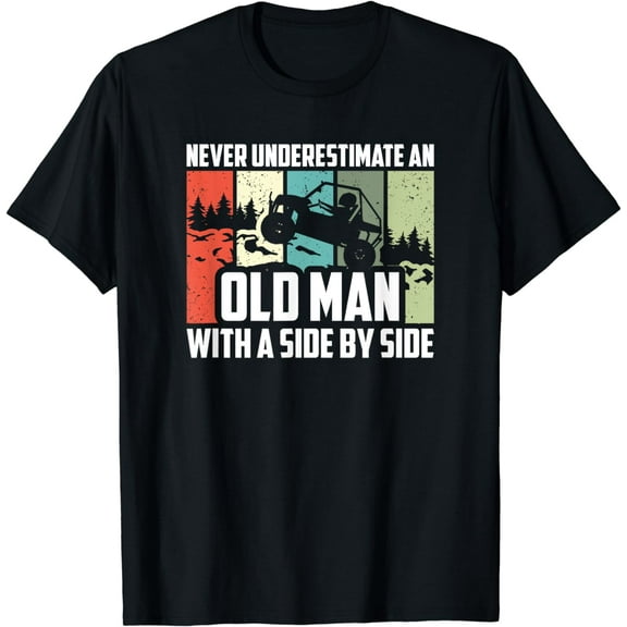 Never Underestimate An Old Man With A Side By Side UTV T-Shirt