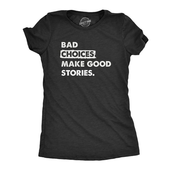 Womens Bad Choices Make Good Stories T Shirt Funny Poor Decisions Trouble Maker Tee for Ladies Womens Graphic Tees