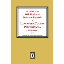 An Index to the Will Books and Intestate Records of Lancaster County, Pennsylvania, 1729-1850. (Paperback)