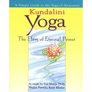 Kundalini Yoga : The Flow of Eternal Power: A Simple Guide to the Yoga of Awareness as taught by Yogi Bhajan, Ph.D. (Paperback)
