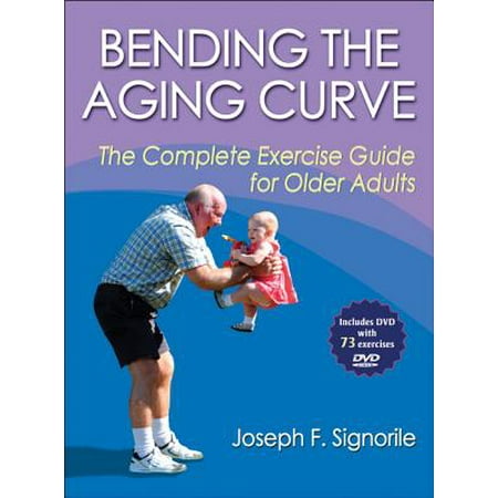 Bending the Aging Curve : The Complete Exercise Guide for Older (Best Exercises For Older Adults)