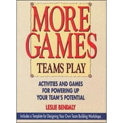 More Games Teams Play: Activities and Games for Powering Up Your Team's Potential [Paperback - Used]