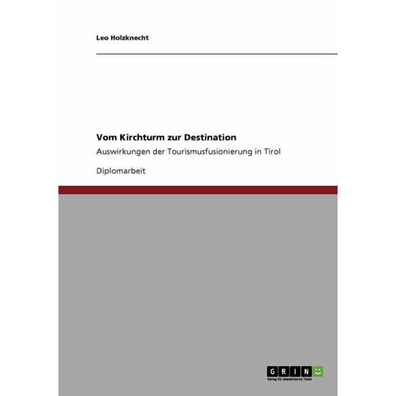 Vom Kirchturm zur Destination: Auswirkungen der Tourismusfusionierung in Tirol (Paperback)