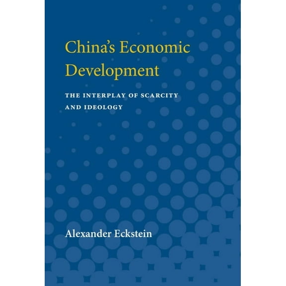 Michigan Studies on China China's Economic Development: The Interplay of Scarcity and Ideology, (Paperback)