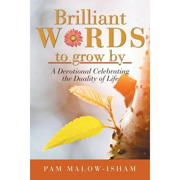 Brilliant Words to Grow By: A Devotional Celebrating the Duality of Life (Paperback)