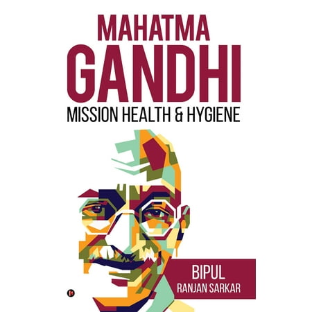 MAHATMA GANDHI: MISSION HEALTH & HYGIENE - eBook