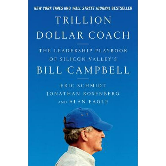 Pre-Owned Trillion Dollar Coach: The Leadership Playbook of Silicon Valley's Bill Campbell (Hardcover) 0062839268 9780062839268
