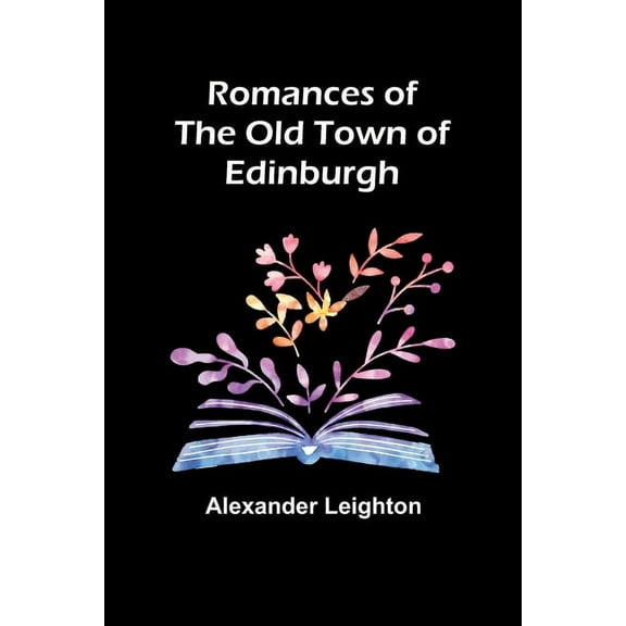 Romances of the old town of Edinburgh, (Paperback)