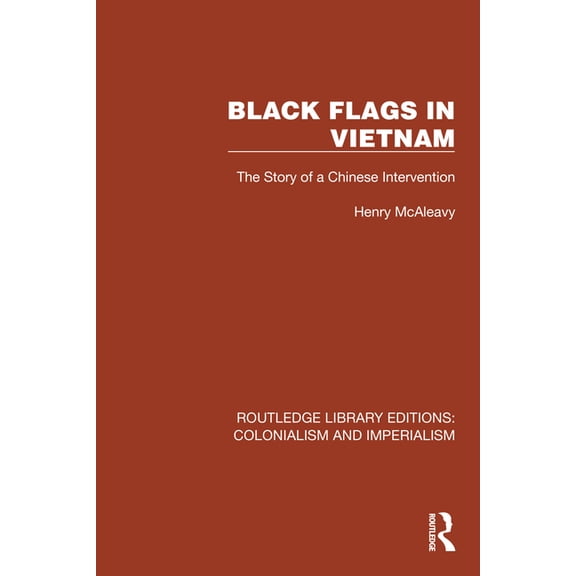 Routledge Library Editions: Colonialism Black Flags in Vietnam: The Story of a Chinese Intervention, (Hardcover)