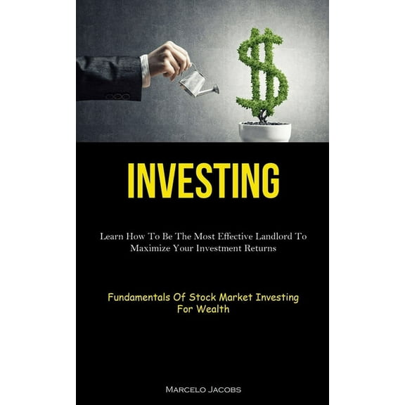 Investing: Learn How To Be The Most Effective Landlord To Maximize Your Investment Returns (Fundamentals Of Stock Market, (Paperback)