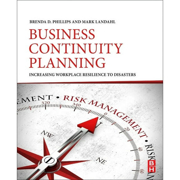 Business Continuity Planning: Increasing Workplace Resilience to Disasters, (Paperback)