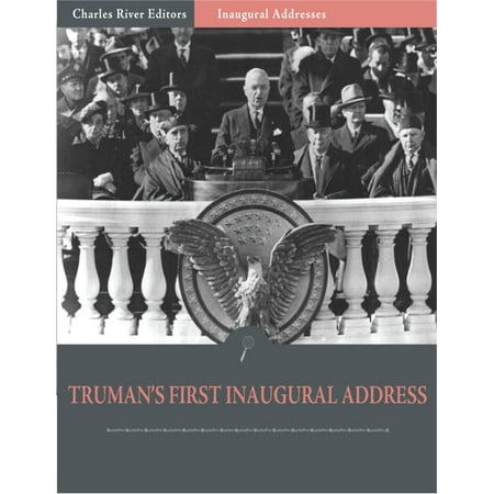 Inaugural Addresses: President Harry Trumans First Inaugural Address (Illustrated) -