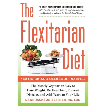 The Flexitarian Diet: The Mostly Vegetarian Way to Lose Weight, Be Healthier, Prevent Disease, and Add Years to Your Life (Best Way To Lose Weight With Hashimoto's)