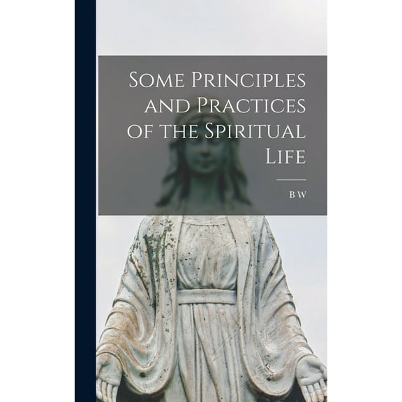 Some Principles and Practices of the Spiritual Life (Hardcover)