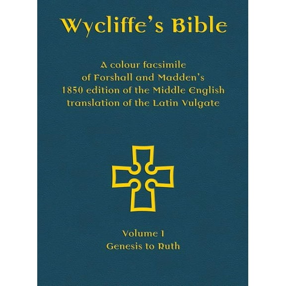 Wycliffe's Bible - A colour facsimile of Forshall and Madden's 1850 edition of the Middle English translation of the Latin Vulgate: Volume I - Genesis to Ruth (Hardcover)