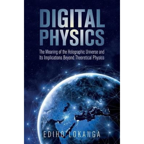 Pre-Owned Digital Physics: The Meaning of the Holographic Universe and Its Implications Beyond Theoretical Physics (Paperback) 1979869510 9781979869515