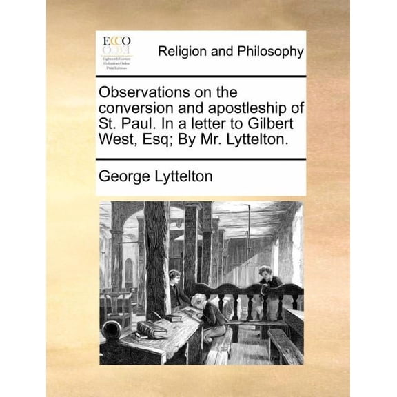 Observations on the Conversion and Apostleship of St. Paul. in a Letter to Gilbert West, Esq; By Mr. Lyttelton. (Paperback)