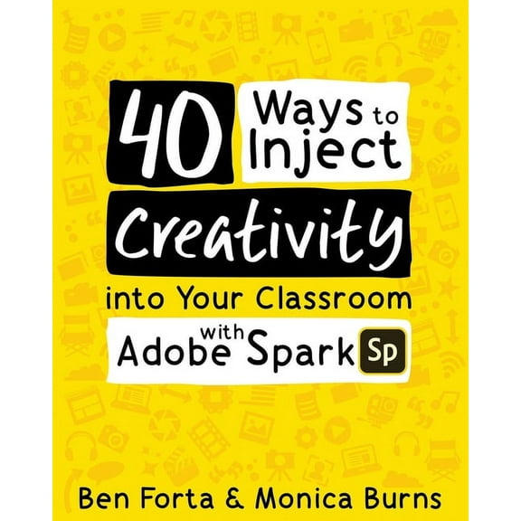 40 Ways to Inject Creativity into Your Classroom with Adobe Spark, (Paperback)