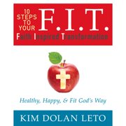 Pre-Owned F.I.T. 10 Steps to Your Faith Inspired Transformation: Healthy, Happy, & Fit God's Way (Paperback 9781942306351) by Kim Dolan Leto