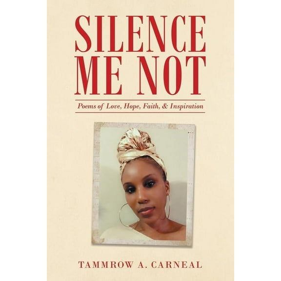 Silence Me Not: Poems of Love, Hope, Faith, & Inspiration, (Paperback)