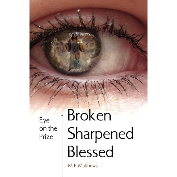 Broken/Sharpened/blessed : Eye on the Prize