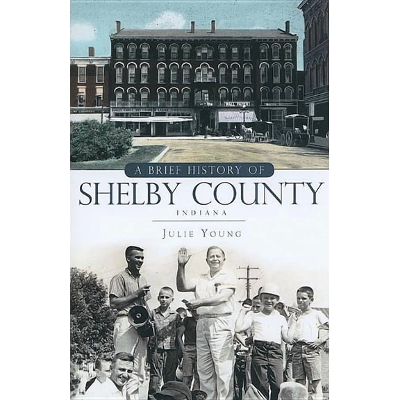 Brief History: A Brief History of Shelby County, Indiana (Paperback)