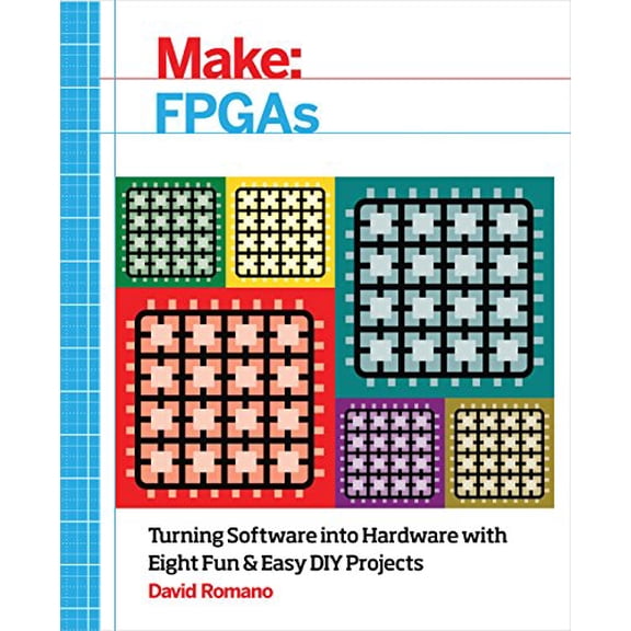 Pre-Owned Make: FPGAs: Turning Software Into Hardware with Eight Fun and Easy DIY Projects (Paperback) 145718785X 9781457187858