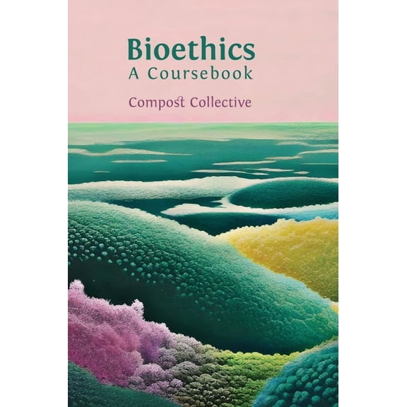 Bioethics: A Coursebook, (Hardcover)