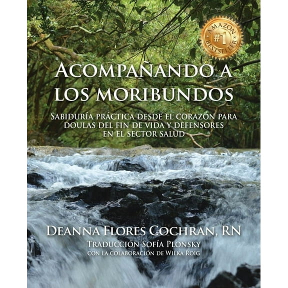 Acompañando a los moribundos: Sabiduría práctica desde el corazón para doulas de fin de vida y mediadores en el sector de la salud (Paperback)