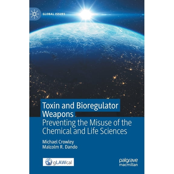 Global Issues Toxin and Bioregulator Weapons: Preventing the Misuse of the Chemical and Life Sciences, (Hardcover)