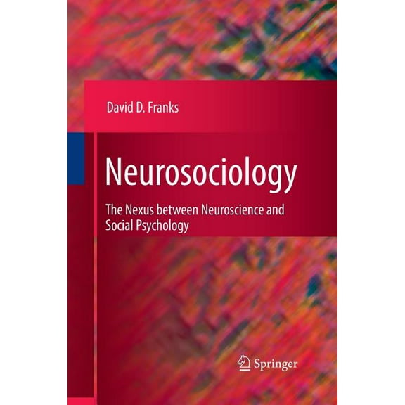 Neurosociology: The Nexus Between Neuroscience and Social Psychology, (Paperback)