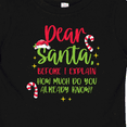 thumbnail image 4 of Inktastic Christmas Dear, Santa Before I Explain How Much Do You Know? Boys or Girls Baby T-Shirt, 4 of 5