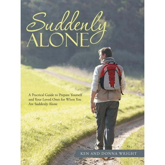 Suddenly Alone : A Practical Guide to Prepare Yourself and Your Loved Ones for When You Are Suddenly Alone (Paperback)