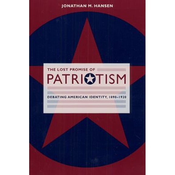 Pre-Owned The Lost Promise of Patriotism : Debating American Identity, 1890-1920 (Paperback) 9780226315843