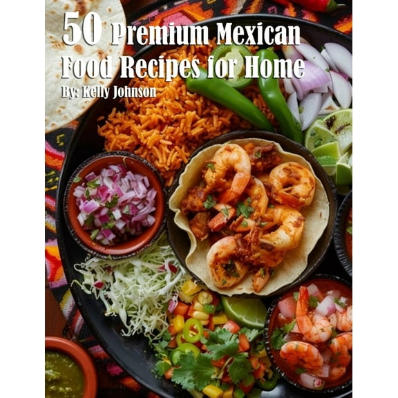 50 Premium Mexican Cooking Recipes for Home, (Paperback)