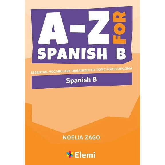 A-Z for Spanish B: Essential vocabulary organized by topic for IB Diploma, (Paperback)