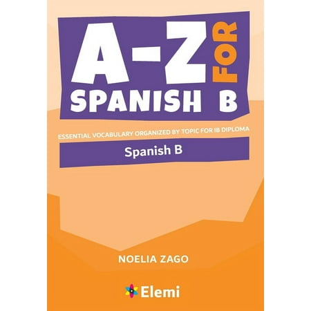 UPC: 9781916413146 | A-Z for Spanish B: Essential vocabulary organized by topic for IB Diploma (Paperback)
