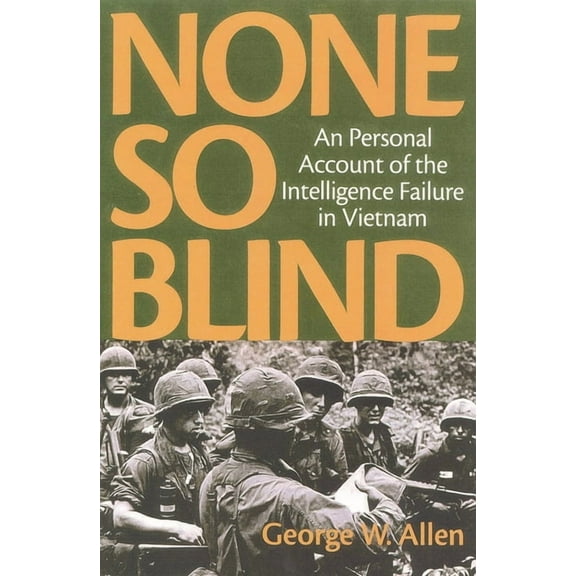 None So Blind: A Personal Account of the Intelligence Failure in Vietnam, (Hardcover)